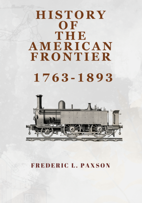 HISTORY OF THE AMERICAN FRONTIER 1763-1893 (Pulitzer Prize Winner)  by  FREDERIC L. PAXSON  (Author)